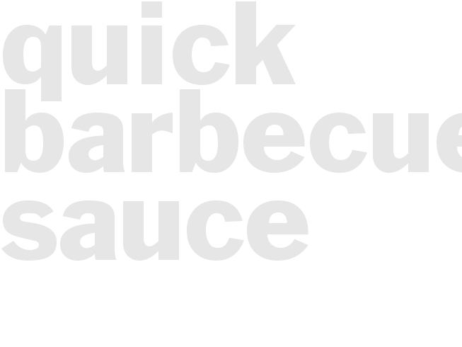 QUICK BARBECUE SAUCE