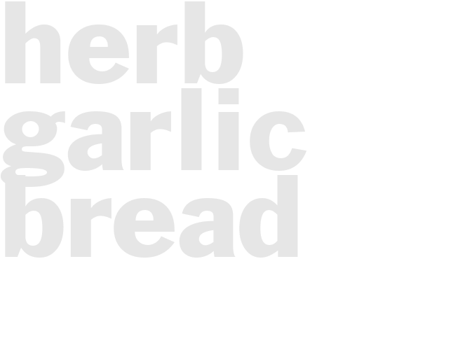 HERB GARLIC BREAD