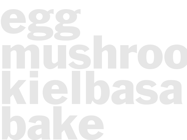 EGG- MUSHROOM KIELBASA BAKE