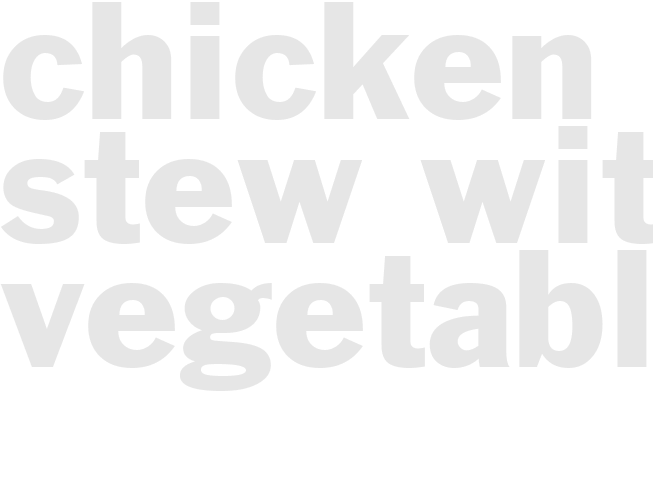 CHICKEN STEW WITH VEGETABLES