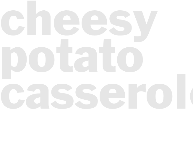 CHEESY POTATO CASSEROLE 