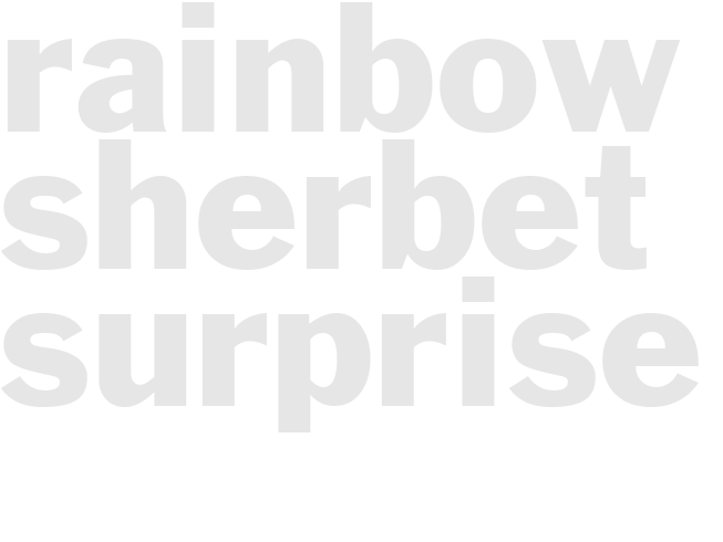 RAINBOW SHERBET SURPRISE 