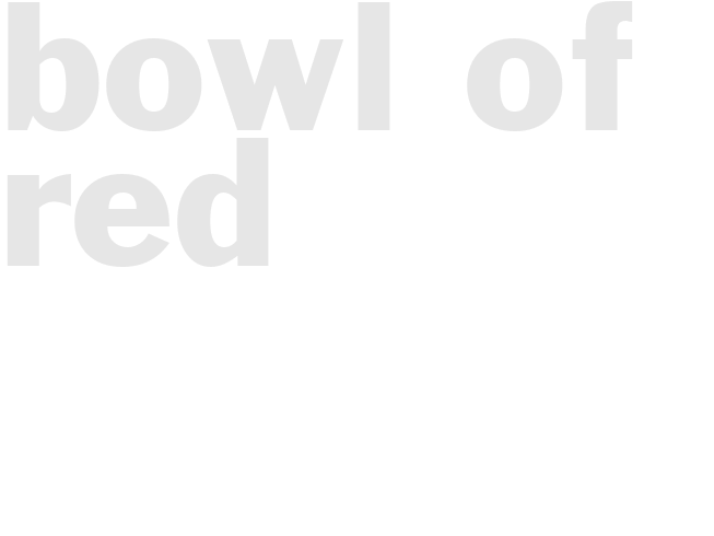 BOWL OF RED