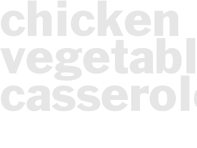 CHICKEN VEGETABLE CASSEROLE