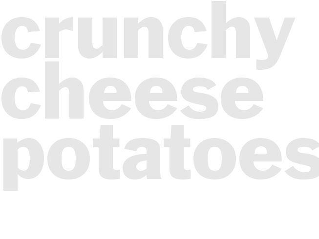 CRUNCHY CHEESE POTATOES