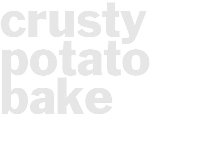 CRUSTY POTATO BAKE