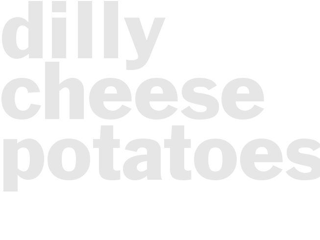 DILLY CHEESE POTATOES