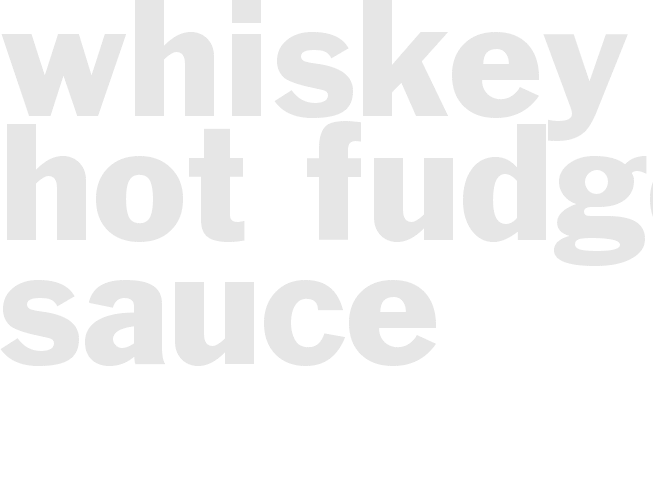 WHISKEY-HOT FUDGE SAUCE