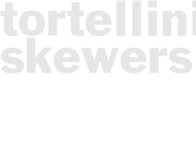 *TORTELLINI SKEWERS*