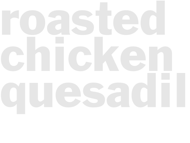 ROASTED CHICKEN QUESADILLAS 