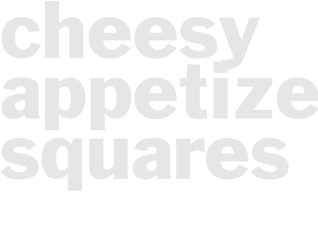 CHEESY APPETIZER SQUARES