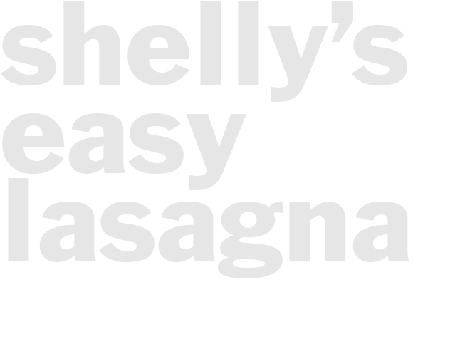 Shelly’s Easy Lasagna