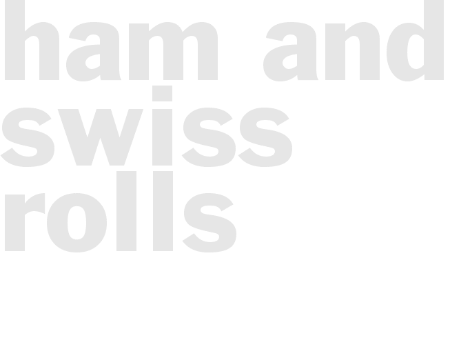 HAM AND SWISS ROLLS