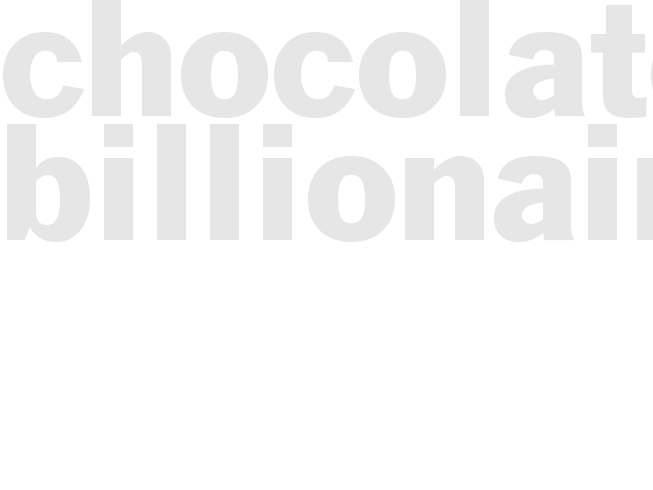 *CHOCOLATE BILLIONAIRES*