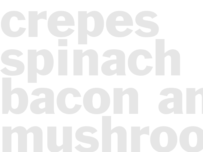 CREPES - SPINACH, BACON AND MUSHROOM