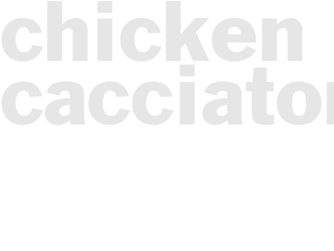 CHICKEN CACCIATORE