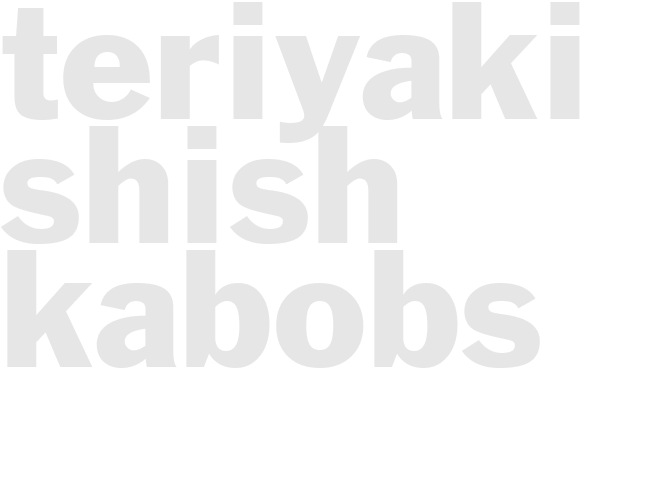TERIYAKI SHISH KABOBS