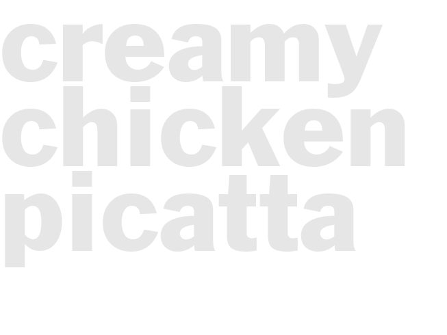 CREAMY CHICKEN PICATTA