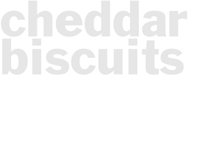 CHEDDAR BISCUITS