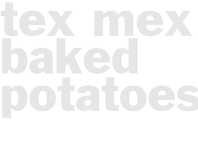 TEX-MEX BAKED POTATOES 