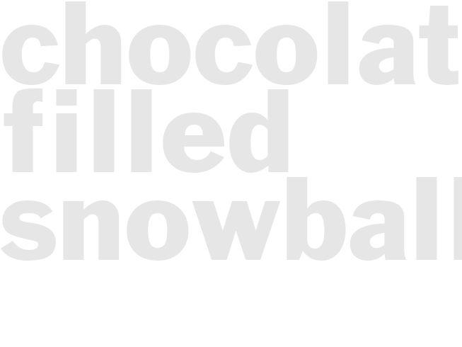 CHOCOLATE FILLED SNOWBALLS