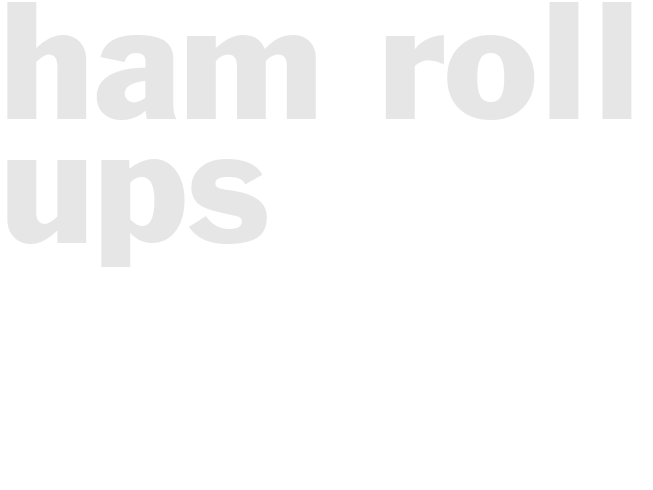 HAM ROLL UPS 
