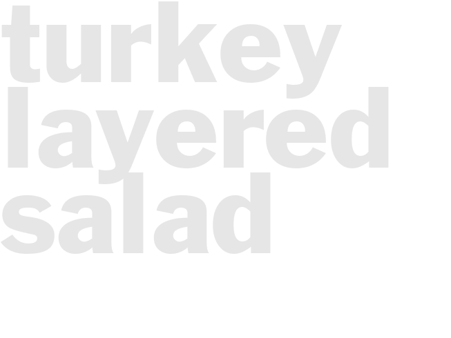 TURKEY LAYERED SALAD