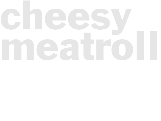 CHEESY MEATROLL