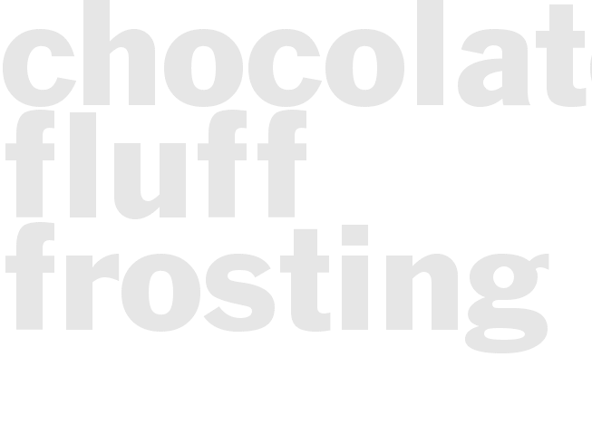CHOCOLATE FLUFF FROSTING 