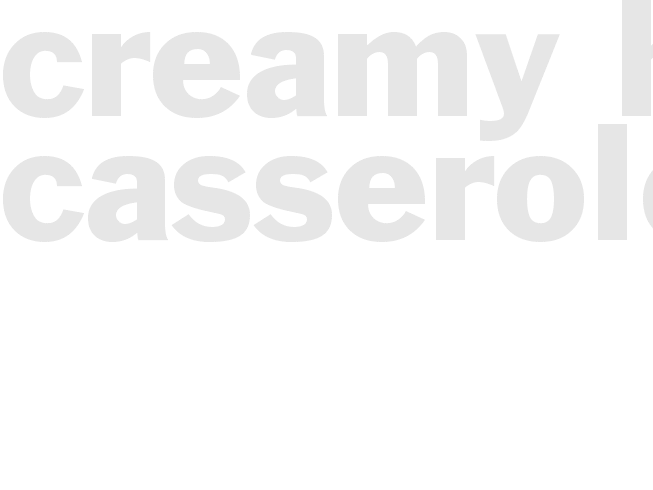 CREAMY HAM CASSEROLE