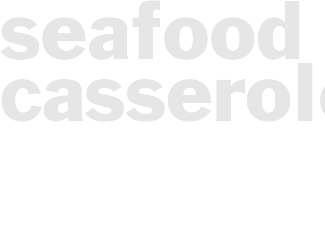 SEAFOOD CASSEROLE