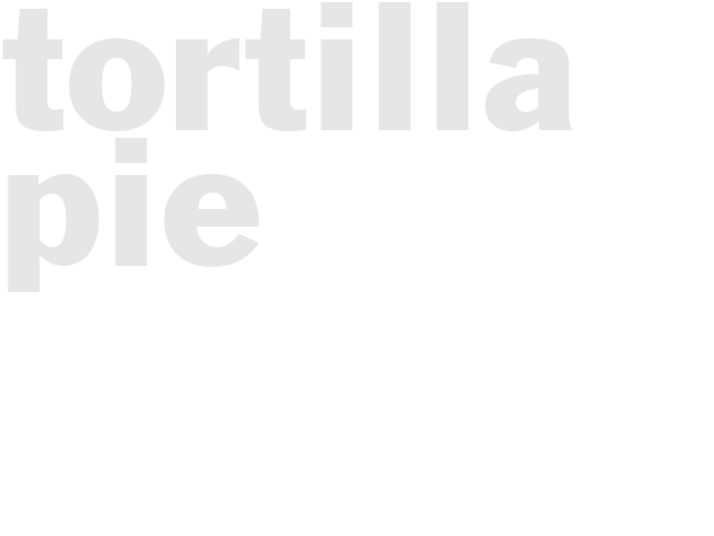 TORTILLA PIE
