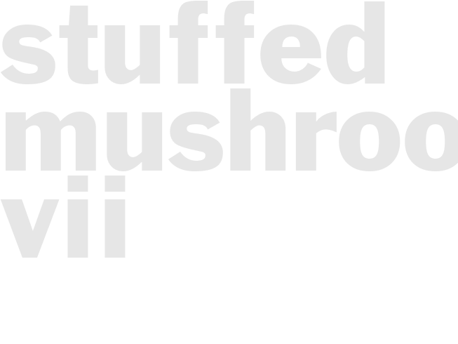 STUFFED MUSHROOMS VII