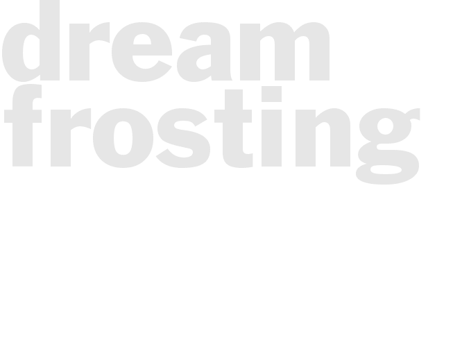 *DREAM FROSTING*