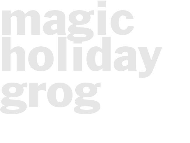 MAGIC HOLIDAY GROG