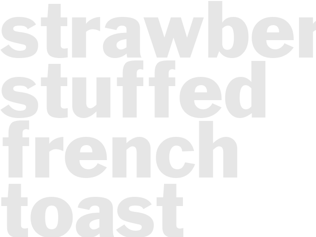 STRAWBERRY STUFFED FRENCH TOAST