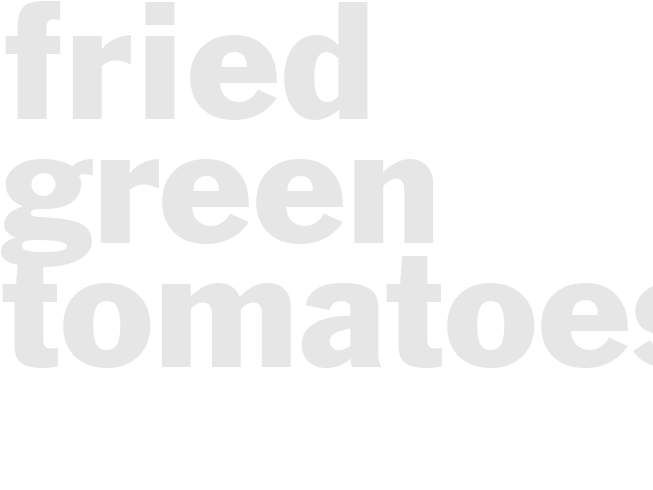 FRIED GREEN TOMATOES