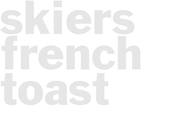 SKIERS FRENCH TOAST