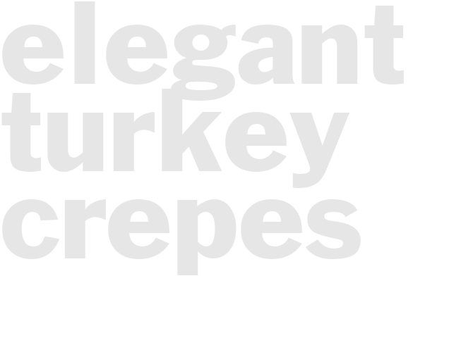 ELEGANT TURKEY CREPES