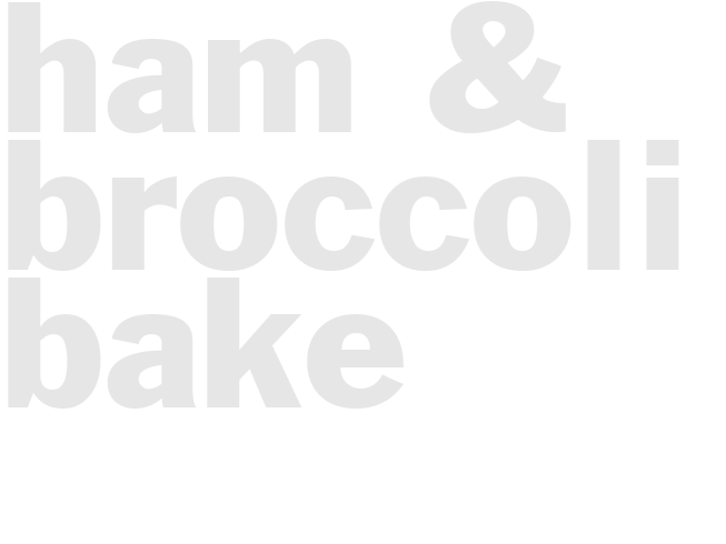 Ham & Broccoli Bake