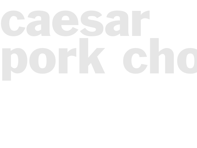 CAESAR PORK CHOPS