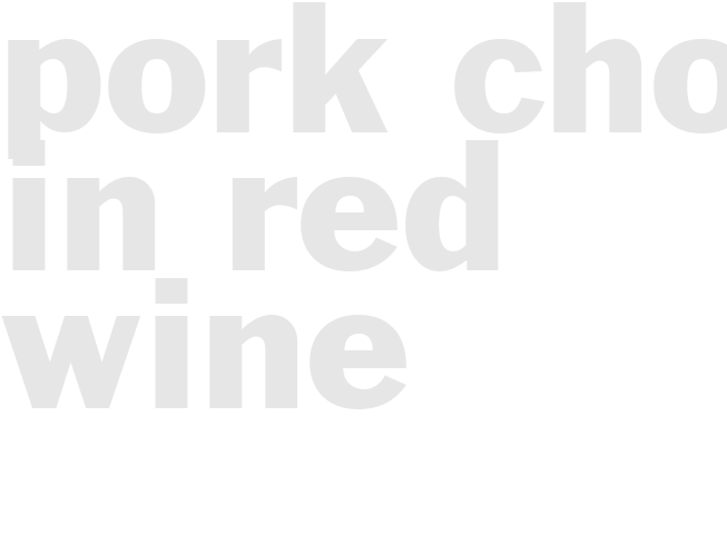 PORK CHOPS IN RED WINE   