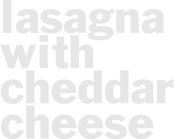LASAGNA WITH CHEDDAR CHEESE
