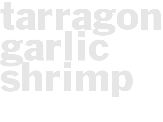 *TARRAGON GARLIC SHRIMP*