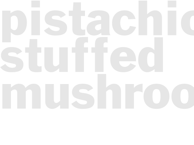 PISTACHIO-STUFFED MUSHROOMS 