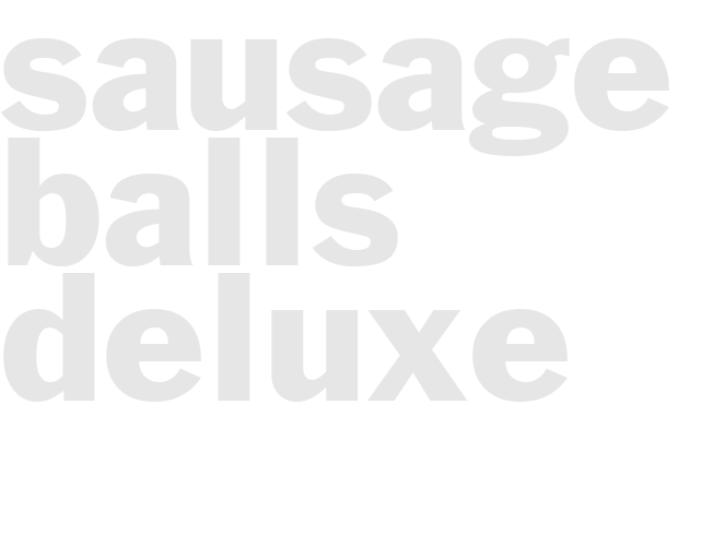 SAUSAGE BALLS DELUXE