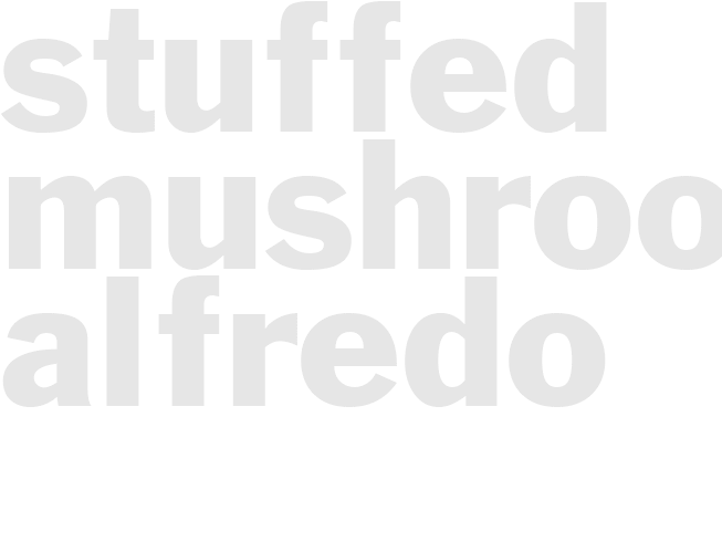 * STUFFED MUSHROOMS ALFREDO *