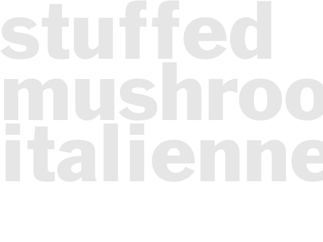 STUFFED MUSHROOMS ITALIENNE 