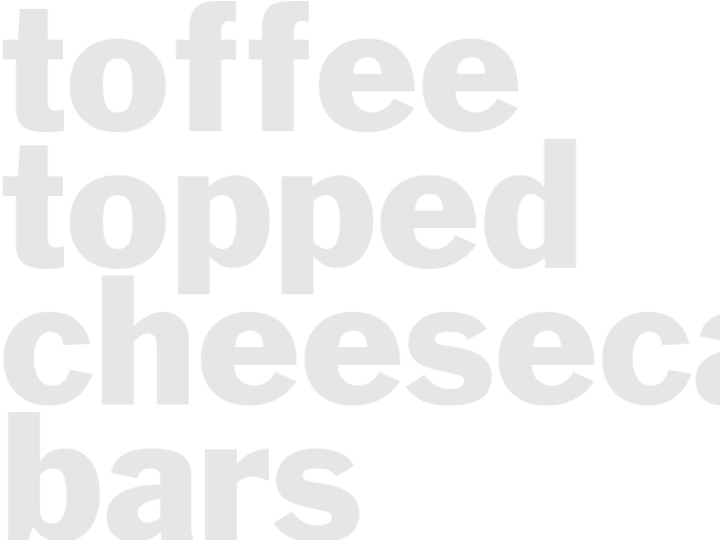 TOFFEE-TOPPED CHEESECAKE BARS
