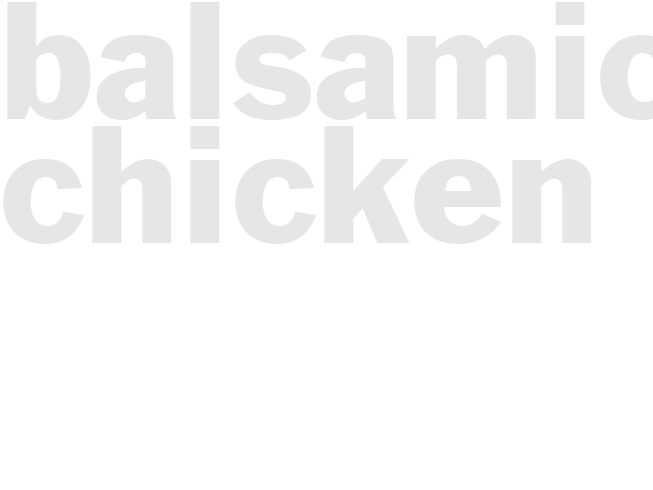 BALSAMIC CHICKEN